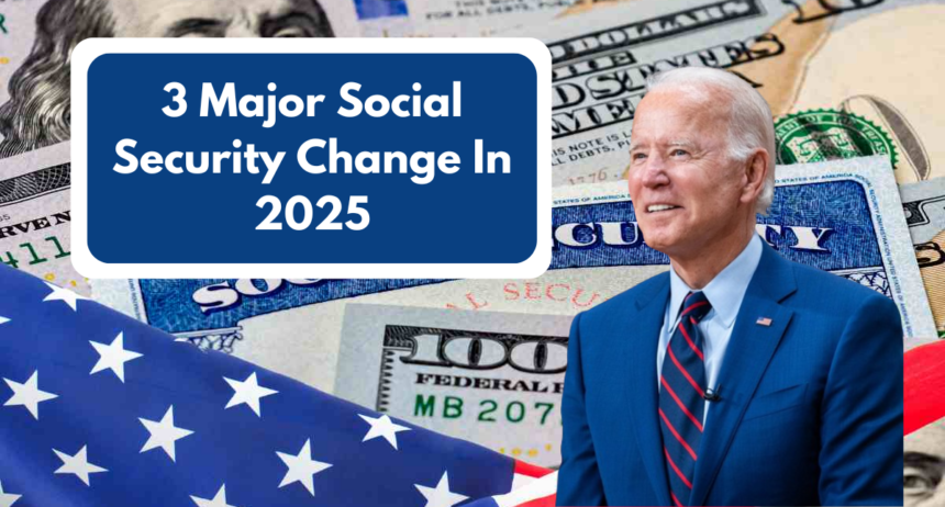 3 Major Social Security Changes in 2025: Important Updates and What to Expect