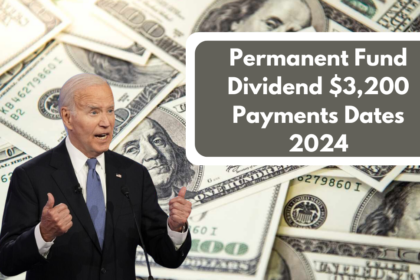 Permanent Fund Dividend $3,200 Payments Dates 2024: Important Dates and Eligibility