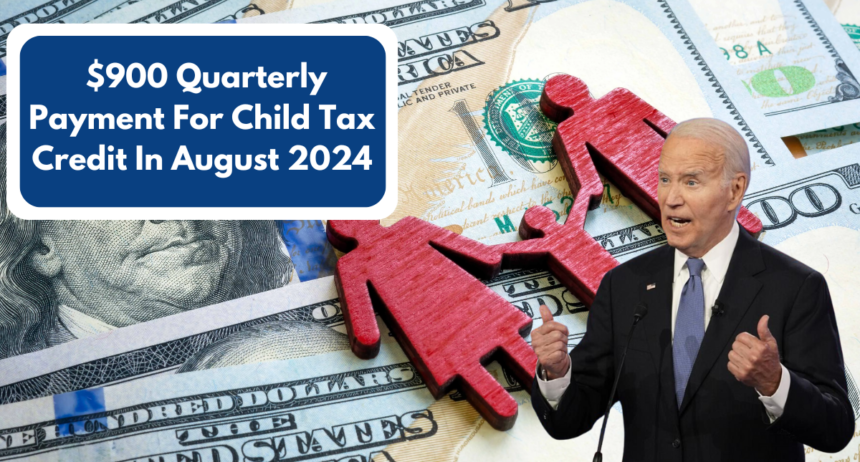 $900 Quarterly Child Tax Credit Payment In August 2024: What You Need To Know About Eligibility and Claim Process