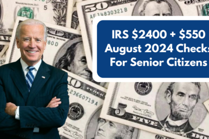 IRS $2400 + $550 August 2024 Checks For Senior Citizens: Eligibility and Dates