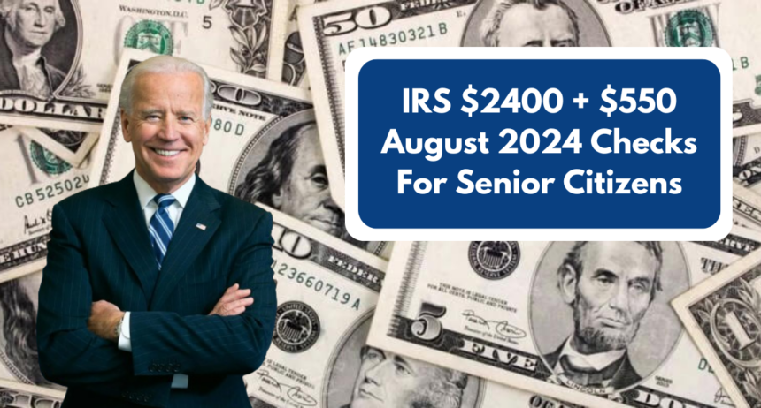 IRS $2400 + $550 August 2024 Checks For Senior Citizens: Eligibility and Dates