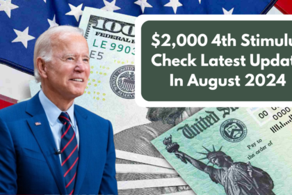 $2,000 4th Stimulus Check Latest Update In August 2024: Eligibility, Payment Dates & More