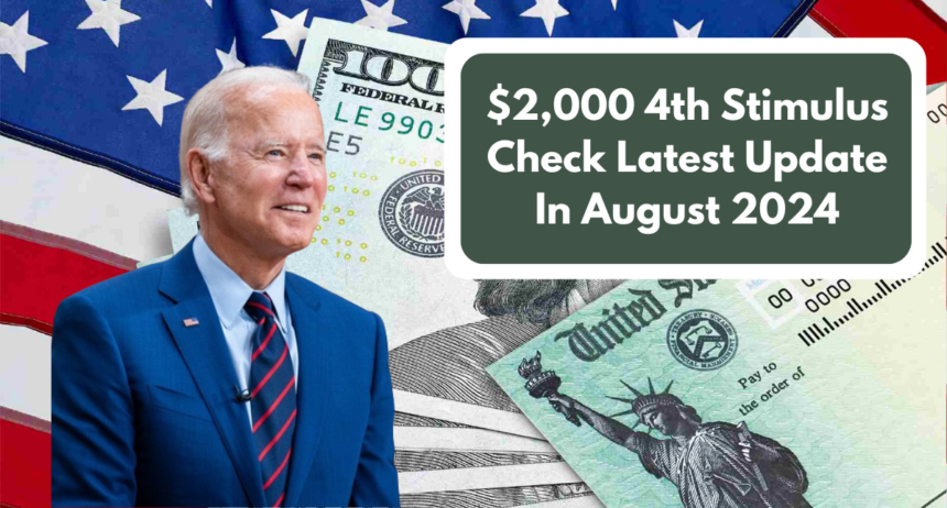 $2,000 4th Stimulus Check Latest Update In August 2024: Eligibility, Payment Dates & More